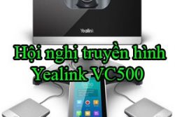 Hoi Nghi Truyen Hinh Yealink Vc500